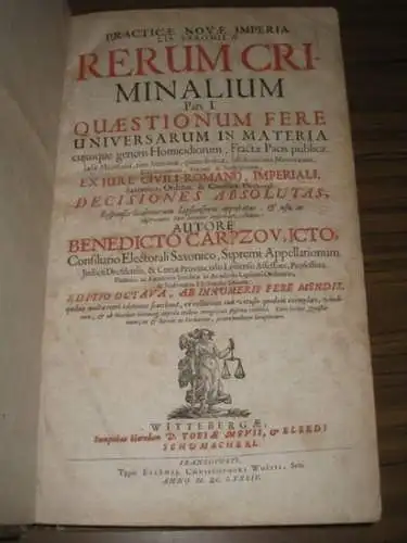 Carpzov, Benedikt: Practica Nova Imperialis Saxonica Rerum Criminalium in partes III diuisa autore Benedicto Carpzoui (gest. Titel) / Practicae Novae Imperialis Saxonicae Rerum Criminalium pars I , II et III, quaestionum fere universarum in materia cuiusq
