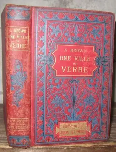 Brown, Alphonse / Charles Clerice: Une ville de verre. (= Collection Bibliothèque du Journal des Voyages). 