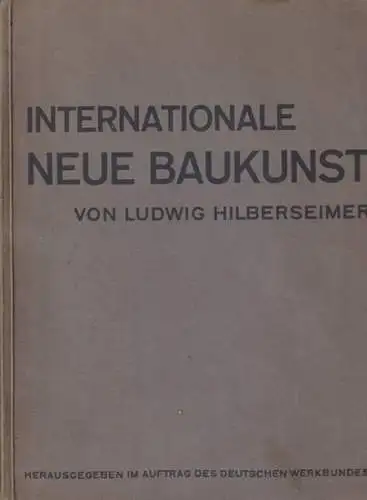 Hilberseimer, Ludwig (Hrsg.): Internationale neue Baukunst. Im Auftrag des Deutschen Werkbundes hrsg. v. Hilberseimer. (= Die Baubücher Band II). 