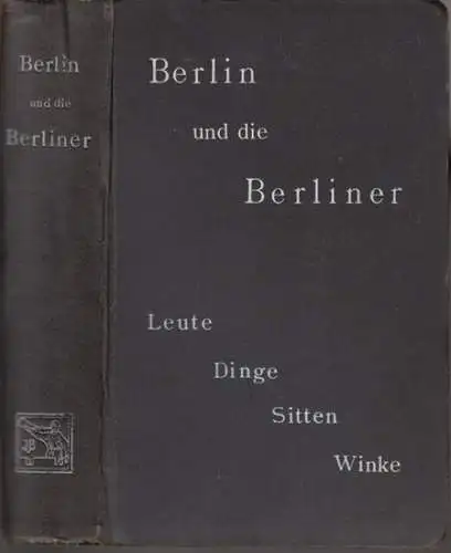 Berlin und die Berliner. - (Anonym): Berlin und die Berliner. Leute - Dinge - Sitten - Winke. 