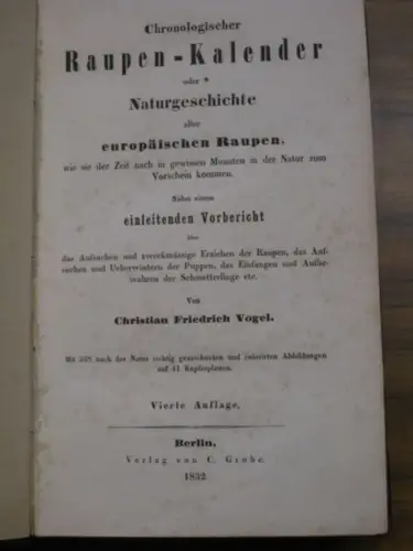 Vogel, Christian Friedrich: Chronologischer Raupen Kalender oder Naturgeschichte aller europäischen Raupen, wie sie der Zeit nach in gewissen Monaten in der Natur zum Vorschein kommen.. 
