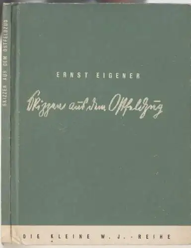 Eigener, Ernst. - mit einem Vorwort von Helmut Jahn: Skizzen auf dem Ostfeldzug ( = Die kleine W. I.-Reihe ). 