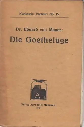 Goethe, Johann Wolfgang von.   Eduard von Mayer: Die Goethelüge ( = Klaristische Bücherei No. IV ).   im Inhalt: Haeckels willkürliche Auswahl.. 