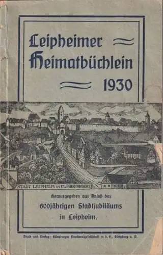 Leipheim.- K. Dollhopf, E. Kern, G. Brendel u.a: Leipheimer Heimatbüchlein 1930 - (herausgegeben aus Anlaß des 600jährigen Stadtjubiläums in Leipheim). 
