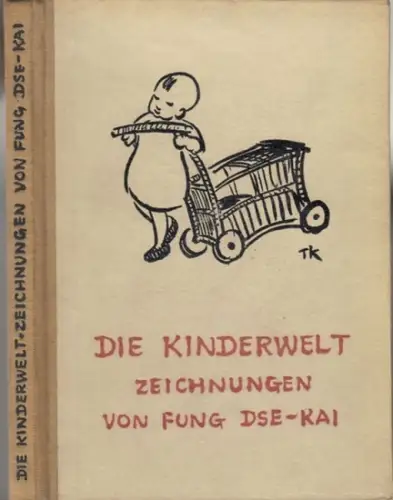Kinderwelt. - Fung Dse-Kai. - zusammengestellt von Tschau-Wen: Die Kinderwelt. Zeichnungen von Fung Dse-Kai. 