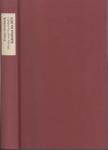 Overbeck, Franz: Werke und Nachlaß. Schriften bis 1873 ( = Werke und Nachlaß, Band 1 ). 