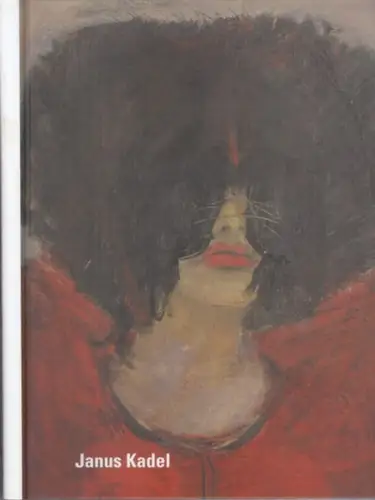 Kadel, Janus. - mit Texten von Gabriele Schmelz, Ulrike Oppelt, Adolf Stock: Janus Kadel ( Katalog: Erste Retrospektive Ausstellung zu Janus Kadels Werk, Kunsthalle Brennabor, Brandenburg an der Havel. 