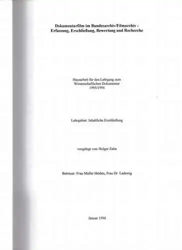 Zahn, Holger: Dokumentarfilm im Bundesarchiv / Filmarchiv - Erfassung, Erschließung, Bewertung und Recherche. Hausarbeit für den Lehrgang zum Wissenschaftlichen Dokumentar 1995 / 1996. 