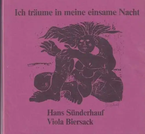Sünderhauf, Hans. - mit Gedichten von Viola Biersack: Ich träume in meine einsame Nacht. Hans Sünderhauf - Holzschnitte, Monotypien und Zeichnungen 1950-1982. Gedichte Viola Biersack. - signiert und mit handschriftlichen Notizen des Künstlers !. 