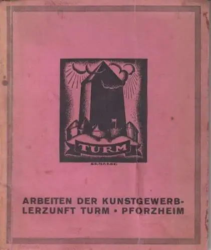 Turm Pforzheim.   Geleitwort: Karl Friedr. Metzger.   Künstler: Alfred Hepke, Eugen K. Ehrhardt, Rud. Dietz, Max Krämer, Kurt Schmiedt, Aug. Schwarz u.. 