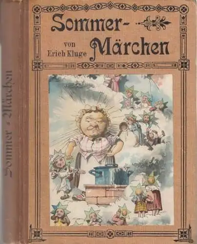 Kluge, Erich (Herausgeber). - mit Märchen von A. von Blomberg, Kurt Himer, Helene Hollmann, Cl. Sulzer, C. Mor. Arndt, Hans Christian Andersen, Irma Börner, Oswald Tellheim, J. und W. Grimm u. a: Sommermärchen. 