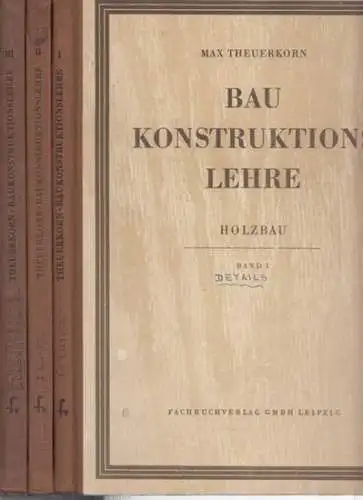 Theuerkorn, Max: Baukonstruktionslehre   Holzbau. Bände 1 3 der Reihe: Band I: Holzschädlinge, Holzschutz, Balkenlagen, Holverbindungen, Normungen u.a. / Band II: Dächer, Dachverbände, Landwirtschaftliche.. 