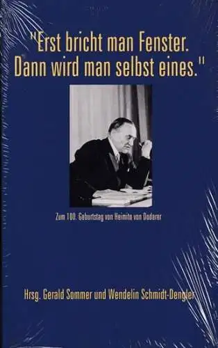 Doderer, Heimito von - Gerald Sommer, Wendelin Schmidt-Dengler (Hrsg.): ' Erst bricht man Fenster. Dann wird man selbst eines '. Zum 100. Geburtstag von Heimito von Doderer. 