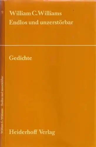 Williams, William Carlos / Christine Koller, Gertrude Schwebell, Hans Magnus Enzensberger (Übers.) / R. Hlawatsch, Horst Heiderhoff (Hrsg.): Endlos und unzerstörbar   ( Gedichte.. 
