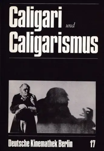 Deutsche Kinemathek e.V. (Hrsg.) - Walter Kaul (Red.): Caligari und Caligarismus (= Deutsche Kinemathek Berlin 17). 