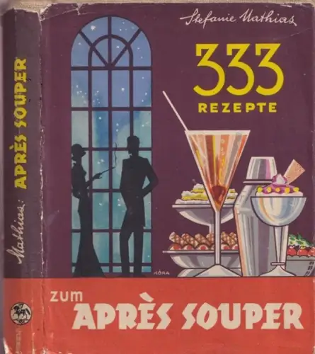 Mathias, Stefanie - A. F. Seligmann (Illustr.): Zum Après Souper - 333 Rezepte für Kleines Backwerk, Crémes, Eis, Käsespeisen, Kompotte, Jams, Sulzen, eingemachte Früchte, Speisen zum Tee, Drinks. 