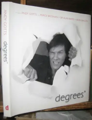 Gotts, Andy (photographs). - Texts by Pierce Brosnan, Alan Bates, Kevon Bacon. - photographs: Christopher Lee, Julia Roberts, George Clooney, Dustin Hoffman, William H. Macy, John Goodman, Paul Newman, Sally Field, Keira Knightley and many others: degrees