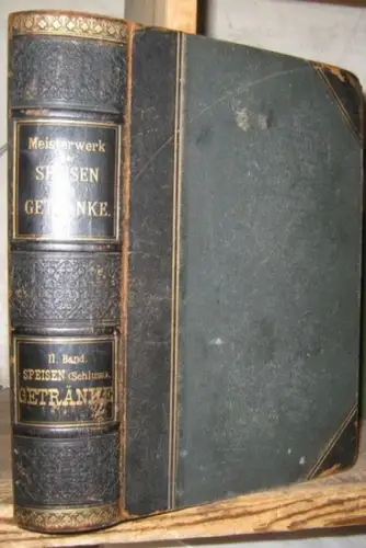 Blüher, P. M: Meisterwerk der Speisen und Getränke.   Hier Band 2, enthaltend Teil 1 und 2: Speisen (Schluß) / Getränke. Französisch.. 
