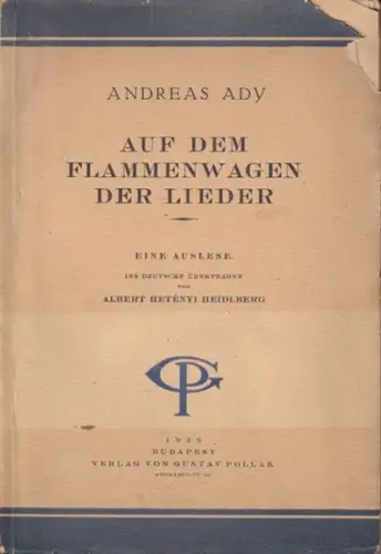 Ady, Endre (hier: Andreas): Auf dem Flammenwagen der Lieder. Eine Auslese. Ins Deutsche übertragen von Albert Hetény Heidlberg. Mit einem Geleitwort von Michael Babits und einem montierten Porträt nach einer Aufnahme von Aladár Székely. 