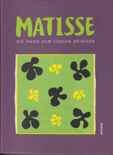 Matisse, Henri. - Vorwort: Markus Schabel. - Texte von Wolfgang Breuer u. a: Matisse. Die Hand zum Singen bringen. 
