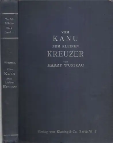 Wustrau, Harry   Zeitschrift ' Die Yacht ' (Hrsg.): Vom Kanu zum kleinen Kreuzer. Ein Hilfsbuch für den Kleinsegler. Entwurf, Bau, Ausrüstung und Handhabung.. 