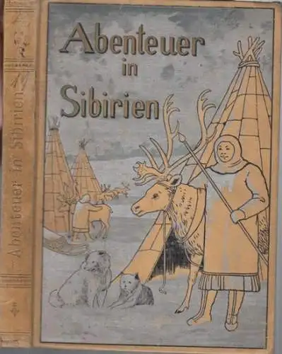 Haek, D. (Bearbeiter). - Nach dem Englischen des Georg Kennan. - Illustrationen: Th. Johannsen: Abenteuer in Sibirien. Erlebnisse bei den Volksstämmen Kamtschatkas und Nordasiens. Frei für die Jugend bearbeitet. 