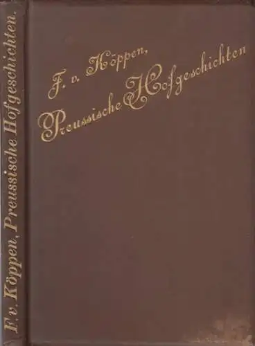 Köppen, Fedor von: Preußische Hofgeschichten.   Inhhalt: Die weiße Frau / Damenverschwörung am Hofe des ersten Königs / Königs Wusterhausen unter Friedrich Wilhelm I.. 