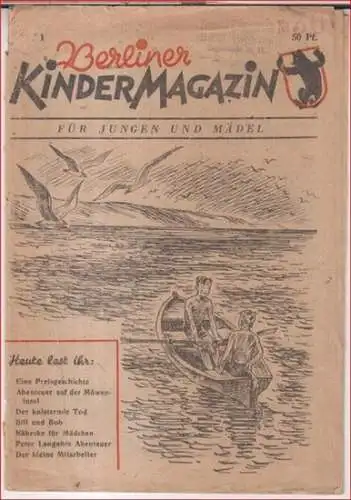 Berliner KinderMagazin. - Herausgeber: Georg W. Pijet: Berliner Kinder-Magazin für Jungen und Mädel. - aus dem Inhalt: Abenteuer auf der Möweninsel / Der knisternde Tod / Bill und Bob / Nähecke für Mädchen und vieles mehr. 