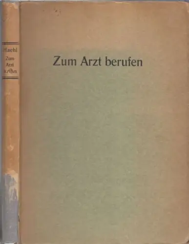 Haehl, Richard - Erich Haehl (Hrsg.): Zum Arzt berufen - Heilkunst der alten und der neuen Welt im Lichte eines ärztlichen Lebens. Nach einem Manuskript von Dr. med. hom. Richard Haehl. 