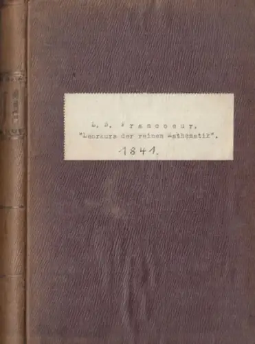 Francoeur, L. B. - übersetzt, mit Anmerkungen und Zusätzen versehen von Edmund Külp: Vollständiger Lehrkurs der reinen Mathematik. Zweiten Bandes erstes Buch (II,1), enthaltend die höhere Algebra. Mit einer Kupfertafel. 
