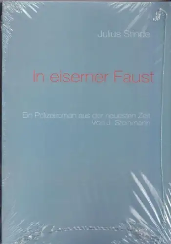 Steinmann, J. [d.i. Julius Stinde] / Ulrich Goerdten (Hrsg.): Julius Stinde - In eiserner Faust. Ein Polizeiroman aus der neuesten Zeit. 