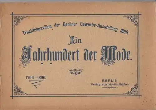 Berliner GewerbeAusstellung. - Vorwort: August von Heyden: Trachtenpavillon der Berliner Gewerbe-Ausstellung 1896 - Ein Jahrhundert der Mode, 1796-1896. 
