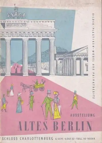 Berliner Festwochen 1952 / Schloss Charlottenburg (Hrsg.): Ausstellung. Altes Berlin. Bilder, Plastiken, Möbel aus Privatbesitz. Schloss Charlottenburg, 6. September bis 5. Oktober 1952. 