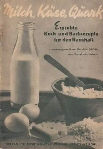 Schädle, Mathilde: Milch, Käse, Quark - Erprobte Koch- und Backrezepte für den Haushalt. 
