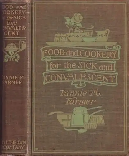Farmer, Fanny Merritt: Food and cookery for the sick and convalescent. 