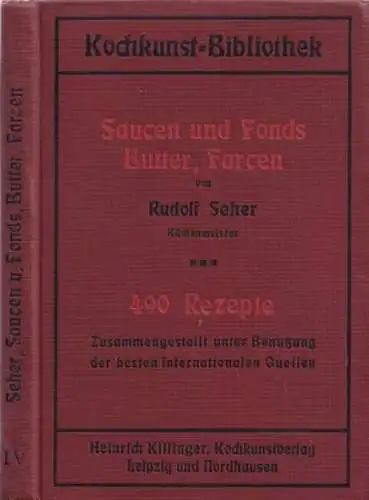 Seher, Rudolf / M. Richter, J. Berlin, F.J. Beutel u.a. (Hrsg.): Saucen und Fonds, Butter, Farcen. Eine umfassende Sammlung der zeitgemäßen, erprobten und bewährten Rezepten.. 