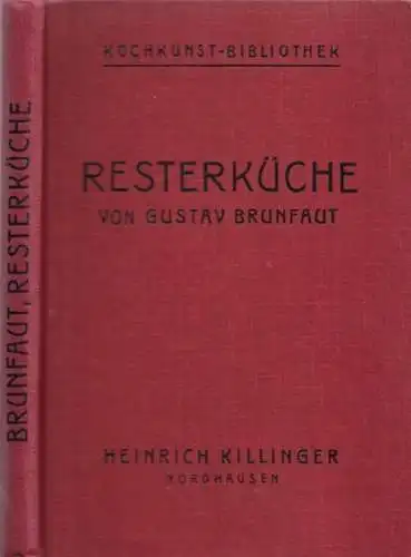 Brunfaut, Gustav / M. Richter, Rudolf Seher, F.J. Beutel u.a. (Hrsg.): Resterküche (Praktische Verwertung der Speisereste). Eine hervorragende Anweisung, allerlei Speisereste aufzubewahren und zu mannigfachen.. 
