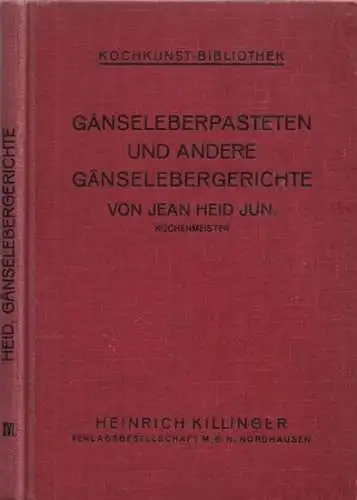 Heid jun., Jean / M. Richter, Rudolf Seher, F.J. Beutel u.a. (Hrsg.): Gänseleberpasteten und andere Gänselebergerichte. Die Fabrikation erstklassiger Gänseleberkonserven und die Herstellung feiner Vor.. 