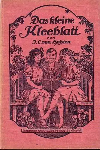 Hofsten, J.C. von: Das Kleine Kleeblatt und andere Kindergeschichten (Großmutters Bonbons / Auf dem Herrenhofe / Ein Festessen / Während der Sommerferien). Bearbeitet von Helene Spieker. 