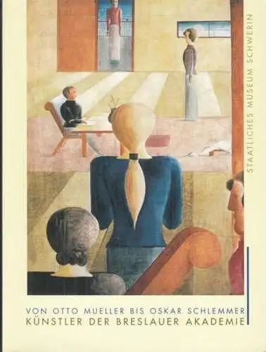 Von Otto Mueller bis Oskar Schlemmer - Künstler der Breslauer Akademie. Katalog zur Ausstellung 2002 - 2003