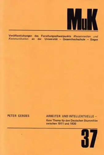 Arbeiter und Intellektuelle - kein Thema für den Deutschen Stummfilm zwischen 1911 und 1930 (=MuK 37)