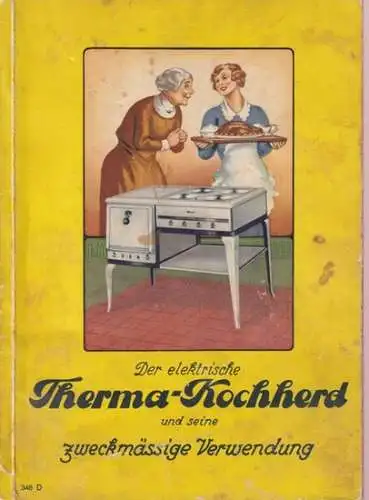 Therma AG, Schwanden (Hrsg.): Der elektrische Therma-Kochherd und seine zweckmäßige Verwendung. 