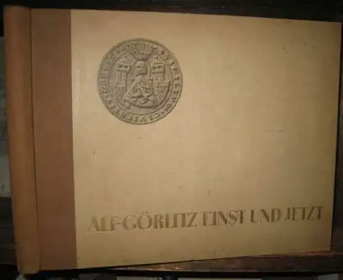 Görlitz. - bearbeitet von Ludwig Feyerabend. - abgeschlossen von Arthur Haupt: Alt-Görlitz einst und jetzt. 