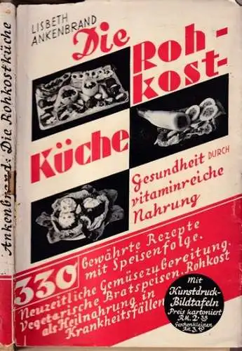 Ankenbrand, Lisbeth: Die Gesundheitsküche. Gesundheit durch vitaminreiche Nahrung. 330 erprobte und bewährte Rezepte mit Speisenfolge, Anweisungen zur Herstellung von Rohkost. Neuzeitliche Gemüsezubereitung und vegetarische Brotaufstriche.. 