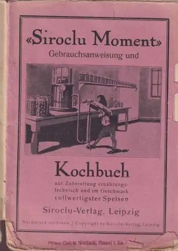 Siroclu Moment: Siroclu Moment - Gebrauchsanweisung und Kochbuch zur Zubereitung ernährungstechnisch und im Geschmack vollwertigster Speisen. 
