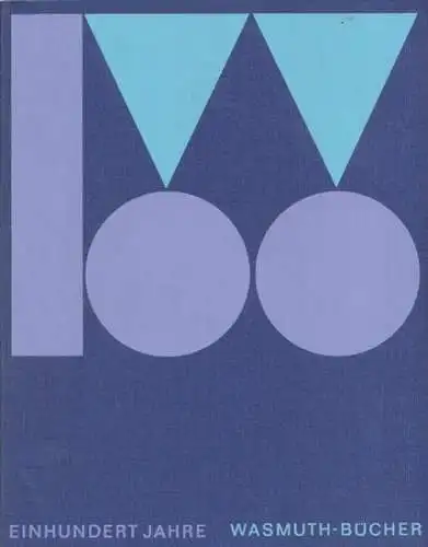 Wasmuth: Einhundert Jahre Wasmuth-Bücher / 100 Jahre Verlag Ernst Wasmuth. 