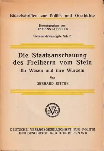 Ritter, Gerhard / Hans Roeseler (Hrsg.): Die Staatsanschauung des Freiherrn vom Stein. Ihr Wesen und ihre Wurzeln (= Einzelschriften zur Politik und Geschichte, siebenundzwanzigste Schrift). 