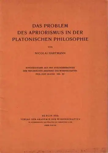 Platon.- Nicolai Hartmann: Das Problem des Apriorismus in der Platonischen Philosophie. Sonderausgabe aus den Sitzungsberichten der Preussischen Akademie der Wissenschaften, Phil.-Hist. Klasse, 1935, XV. 