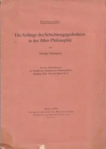 Hartmann, Nicolai: Die Anfänge des Schichtungsgedankens in der Alten Philosophie. Aus den Abhandlungen der Preussischen Akademie der Wissenschaften, Jahrgang 1943 Phil.-hist. Klasse Nr. 3. 
