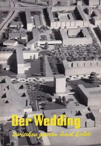 Berlin-Wedding.- Pressestelle des Bezirksamts Wedding (Hrsg.): Der Wedding zwischen gestern und heute. Zweijahresbericht des Bezirksamts Wedding von Berlin 1.4.1959 - 31.12.1960. 
